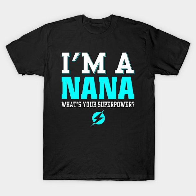 I'm A Nana What's Your Superpower T-Shirt by Gocnhotrongtoi